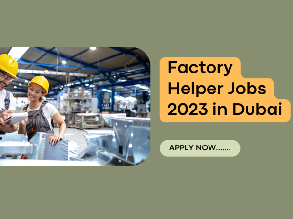 Factory Helper Jobs 2023 in Dubai